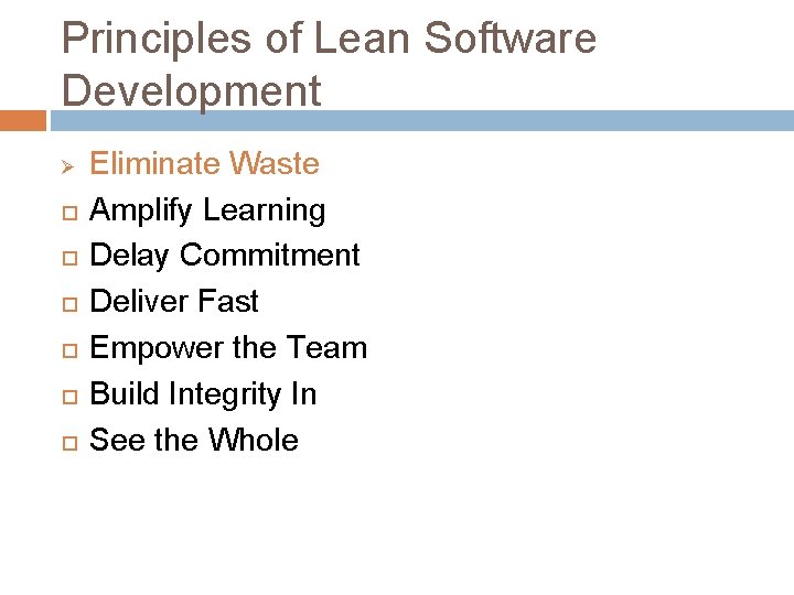Principles of Lean Software Development Ø Eliminate Waste Amplify Learning Delay Commitment Deliver Fast