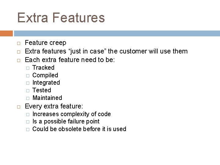 Extra Features Feature creep Extra features “just in case” the customer will use them