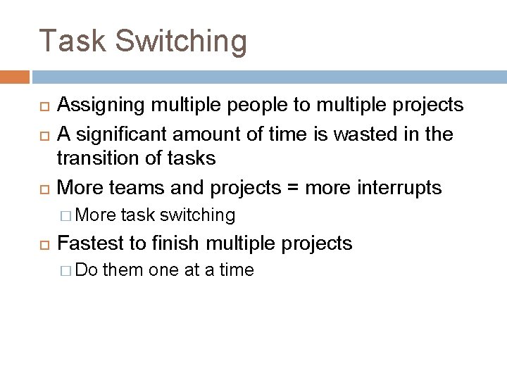 Task Switching Assigning multiple people to multiple projects A significant amount of time is