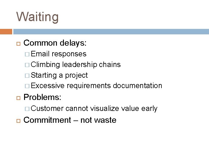Waiting Common delays: � Email responses � Climbing leadership chains � Starting a project Waiting Common delays: � Email responses � Climbing leadership chains � Starting a project