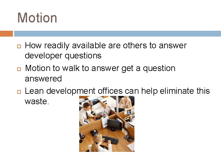 Motion How readily available are others to answer developer questions Motion to walk to