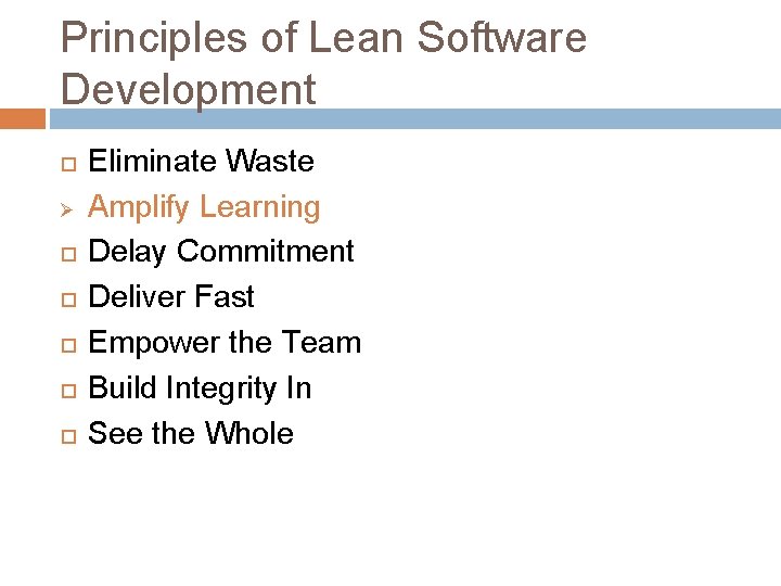 Principles of Lean Software Development Ø Eliminate Waste Amplify Learning Delay Commitment Deliver Fast