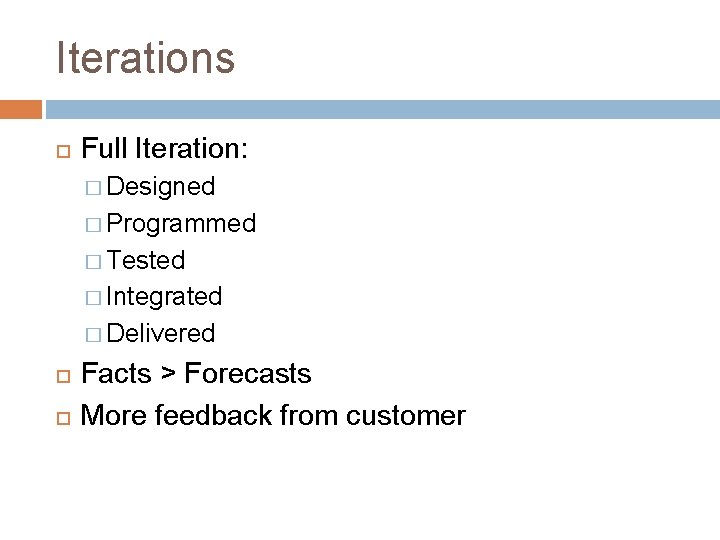 Iterations Full Iteration: � Designed � Programmed � Tested � Integrated � Delivered Facts Iterations Full Iteration: � Designed � Programmed � Tested � Integrated � Delivered Facts