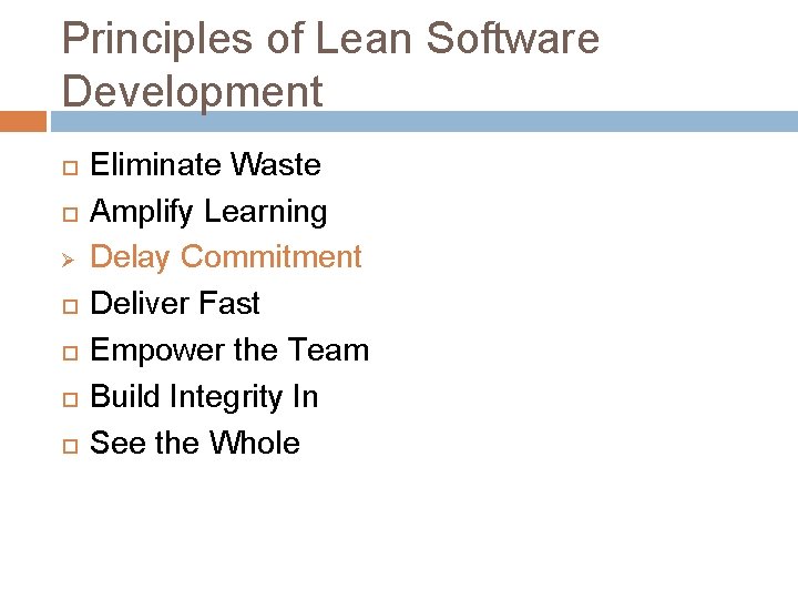 Principles of Lean Software Development Ø Eliminate Waste Amplify Learning Delay Commitment Deliver Fast Principles of Lean Software Development Ø Eliminate Waste Amplify Learning Delay Commitment Deliver Fast