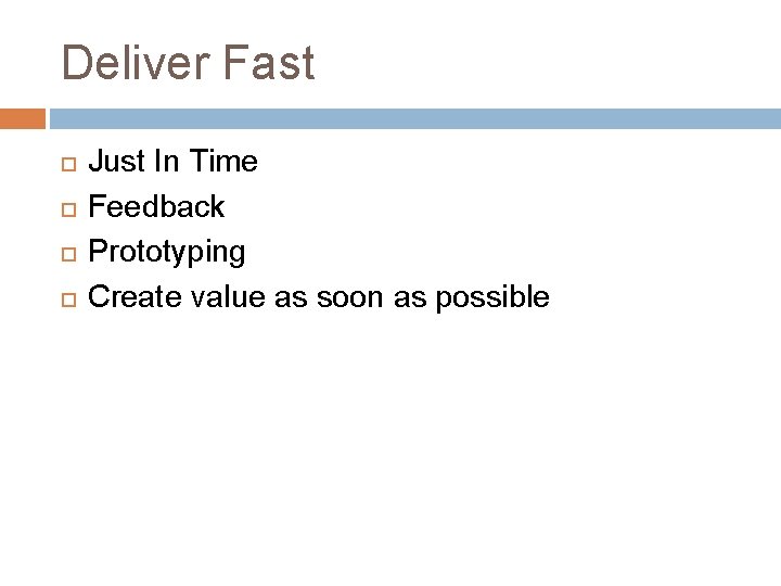 Deliver Fast Just In Time Feedback Prototyping Create value as soon as possible 