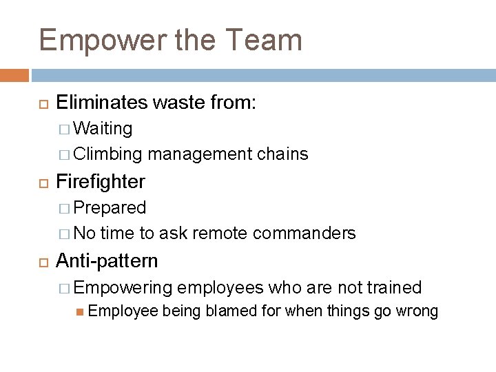 Empower the Team Eliminates waste from: � Waiting � Climbing management chains Firefighter �