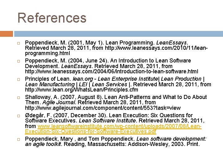 References Poppendieck, M. (2001, May 1). Lean Programming. Lean. Essays. Retrieved March 28, 2011, References Poppendieck, M. (2001, May 1). Lean Programming. Lean. Essays. Retrieved March 28, 2011,
