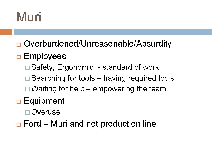 Muri Overburdened/Unreasonable/Absurdity Employees � Safety, Ergonomic - standard of work � Searching for tools Muri Overburdened/Unreasonable/Absurdity Employees � Safety, Ergonomic - standard of work � Searching for tools