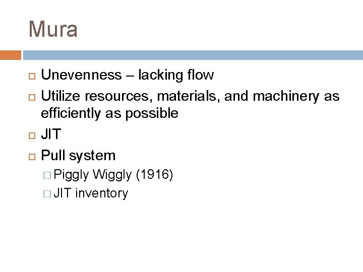 Mura Unevenness – lacking flow Utilize resources, materials, and machinery as efficiently as possible Mura Unevenness – lacking flow Utilize resources, materials, and machinery as efficiently as possible