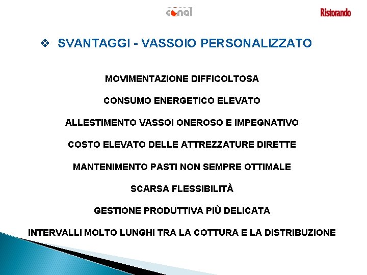 v SVANTAGGI - VASSOIO PERSONALIZZATO MOVIMENTAZIONE DIFFICOLTOSA CONSUMO ENERGETICO ELEVATO ALLESTIMENTO VASSOI ONEROSO E