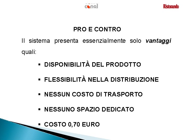 PRO E CONTRO Il sistema presenta essenzialmente solo vantaggi quali: § DISPONIBILITÀ DEL PRODOTTO