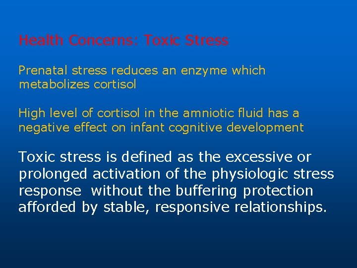 Health Concerns: Toxic Stress Prenatal stress reduces an enzyme which metabolizes cortisol High level