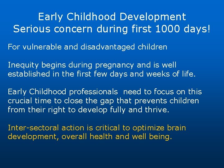 Early Childhood Development Serious concern during first 1000 days! For vulnerable and disadvantaged children