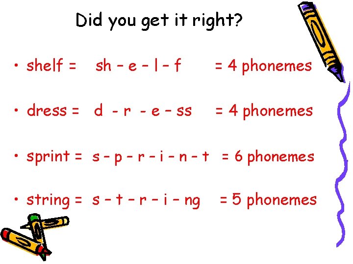 Did you get it right? • shelf = sh – e – l – Did you get it right? • shelf = sh – e – l –