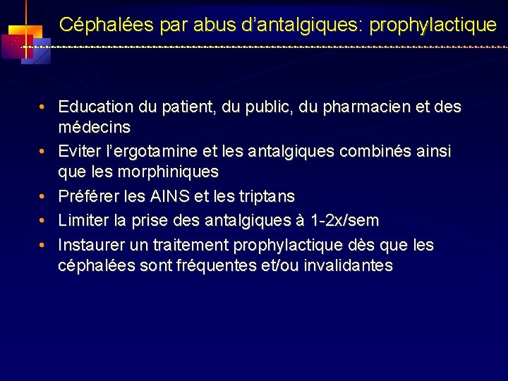 Céphalées par abus d’antalgiques: prophylactique • Education du patient, du public, du pharmacien et