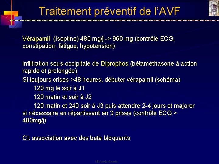 Traitement préventif de l’AVF Vérapamil (Isoptine) 480 mg/j -> 960 mg (contrôle ECG, constipation,