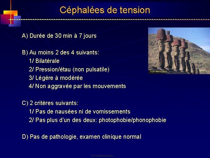 Céphalées de tension A) Durée de 30 min à 7 jours B) Au moins