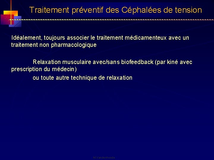 Traitement préventif des Céphalées de tension Idéalement, toujours associer le traitement médicamenteux avec un