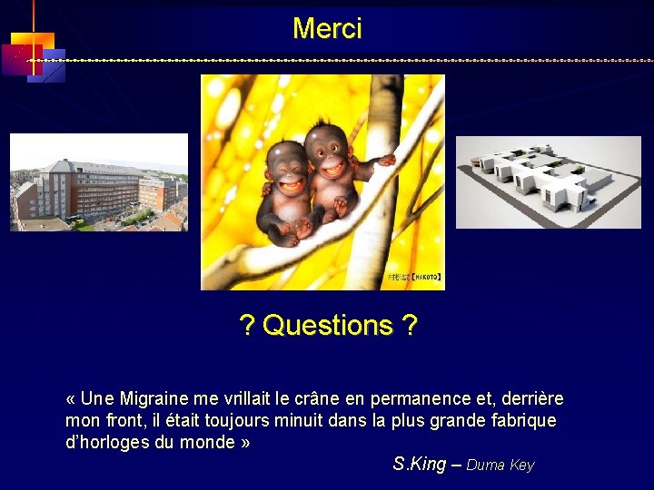 Merci ? Questions ? « Une Migraine me vrillait le crâne en permanence et,