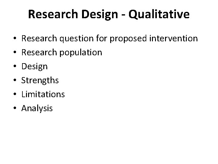 Research Design - Qualitative • • • Research question for proposed intervention Research population