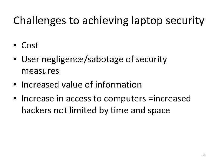 Challenges to achieving laptop security • Cost • User negligence/sabotage of security measures • Challenges to achieving laptop security • Cost • User negligence/sabotage of security measures •