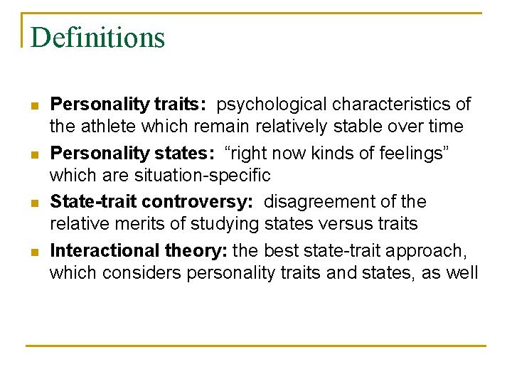 Definitions n n Personality traits: psychological characteristics of the athlete which remain relatively stable
