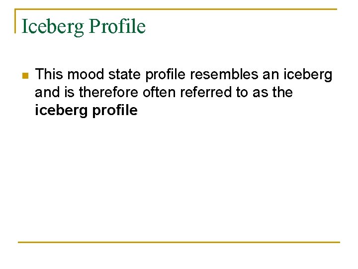 Iceberg Profile n This mood state profile resembles an iceberg and is therefore often