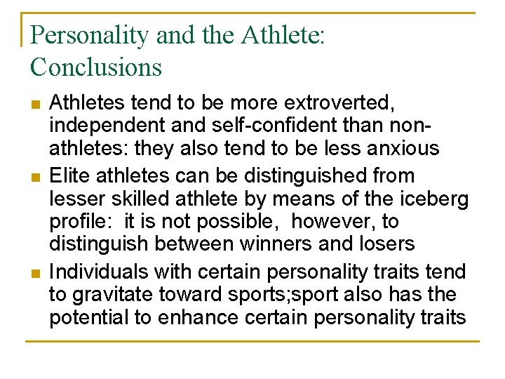 Personality and the Athlete: Conclusions n n n Athletes tend to be more extroverted,