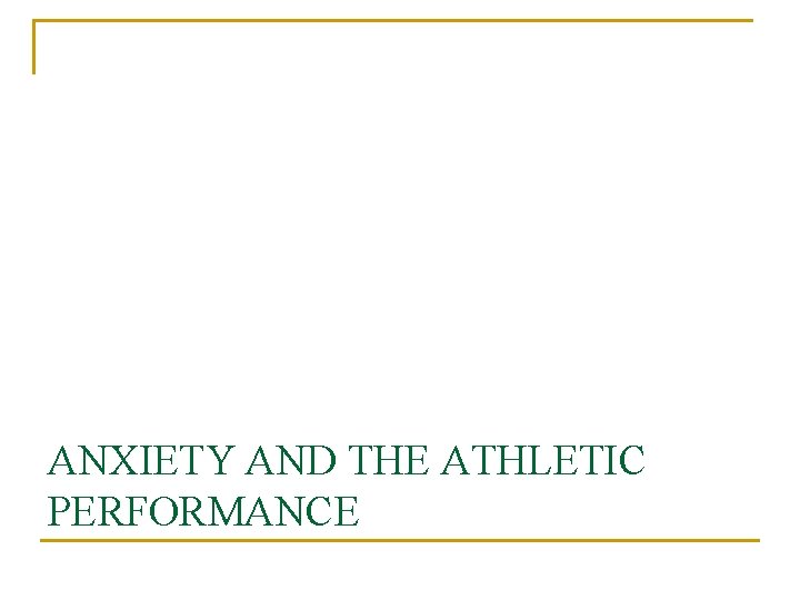 ANXIETY AND THE ATHLETIC PERFORMANCE 