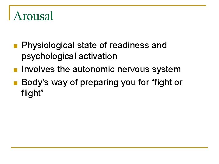 Arousal n n n Physiological state of readiness and psychological activation Involves the autonomic
