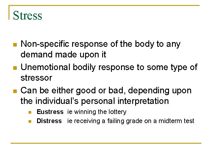 Stress n n n Non-specific response of the body to any demand made upon