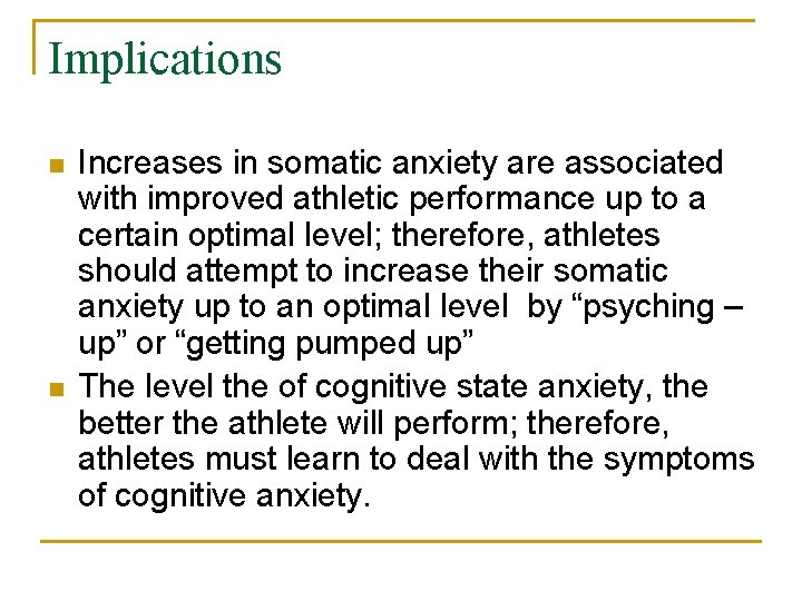 Implications n n Increases in somatic anxiety are associated with improved athletic performance up