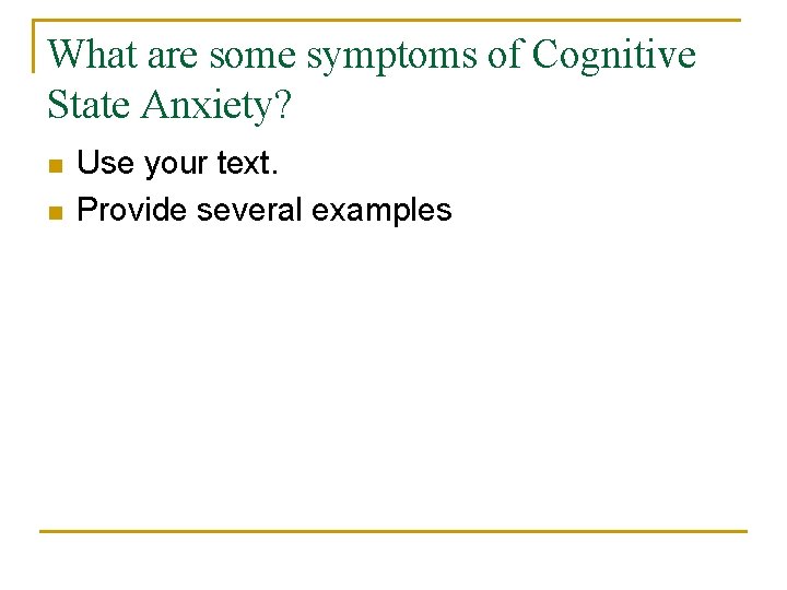 What are some symptoms of Cognitive State Anxiety? n n Use your text. Provide