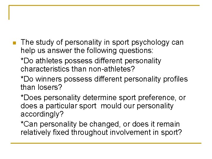 n The study of personality in sport psychology can help us answer the following