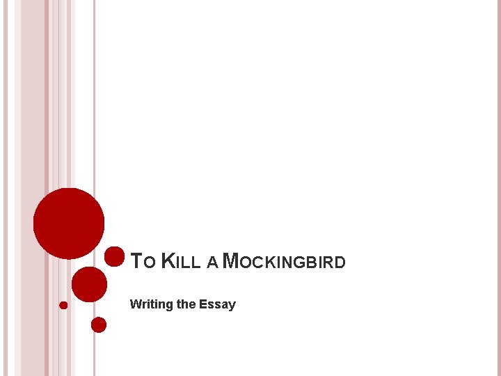 TO KILL A MOCKINGBIRD Writing the Essay 