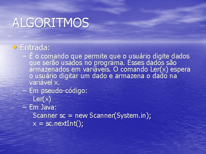 ALGORITMOS • Entrada: – É o comando que permite que o usuário digite dados