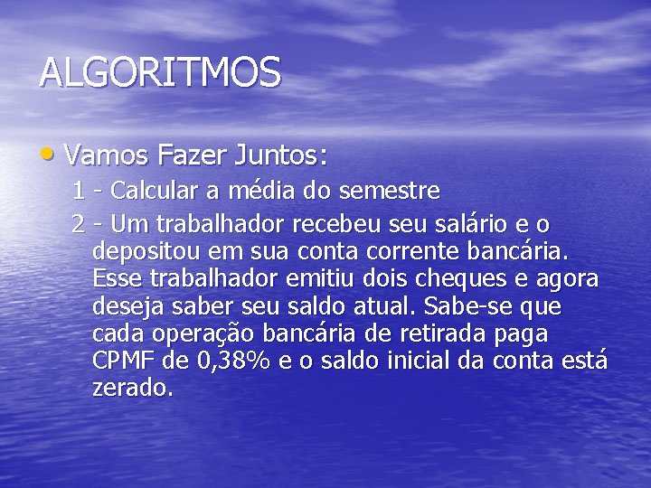 ALGORITMOS • Vamos Fazer Juntos: 1 - Calcular a média do semestre 2 -