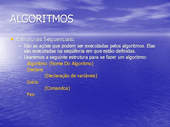 ALGORITMOS • Estruturas Sequenciais: – São as ações que podem ser executadas pelos algoritmos.