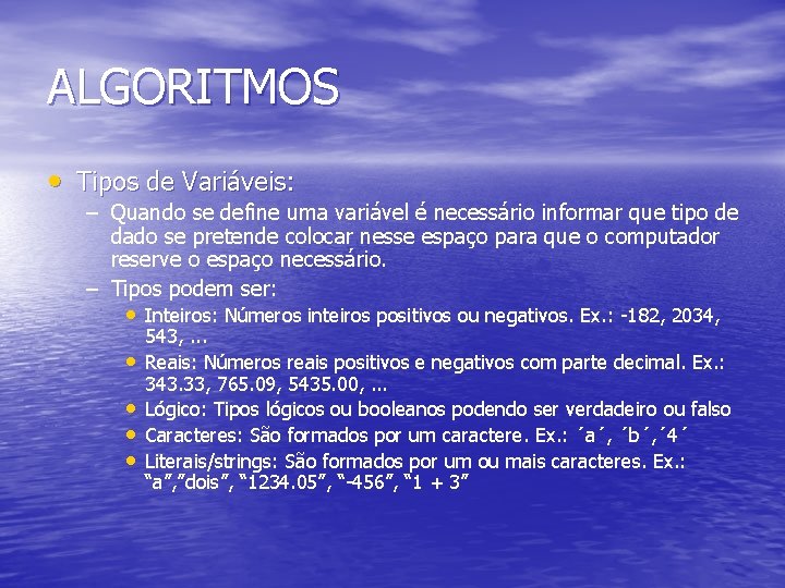 ALGORITMOS • Tipos de Variáveis: – Quando se define uma variável é necessário informar