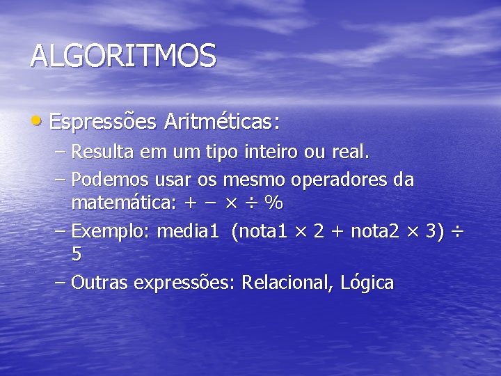 ALGORITMOS • Espressões Aritméticas: – Resulta em um tipo inteiro ou real. – Podemos