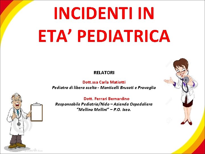 INCIDENTI IN ETA’ PEDIATRICA RELATORI Dott. ssa Carla Matiotti Pediatra di libera scelta -