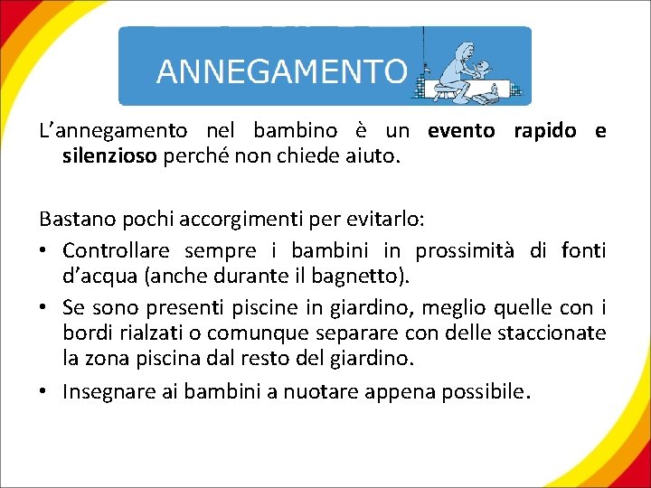 L’annegamento nel bambino è un evento rapido e silenzioso perché non chiede aiuto. Bastano