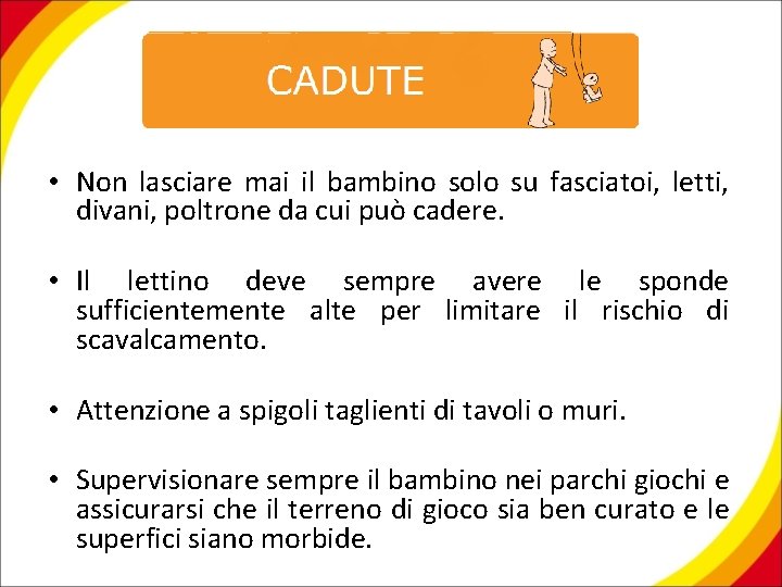  • Non lasciare mai il bambino solo su fasciatoi, letti, divani, poltrone da