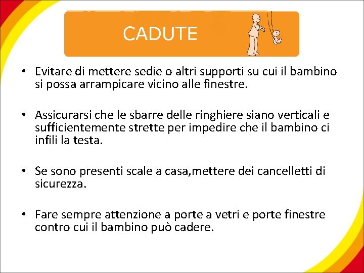  • Evitare di mettere sedie o altri supporti su cui il bambino si