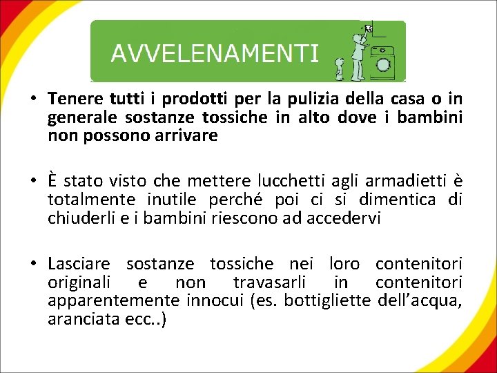  • Tenere tutti i prodotti per la pulizia della casa o in generale