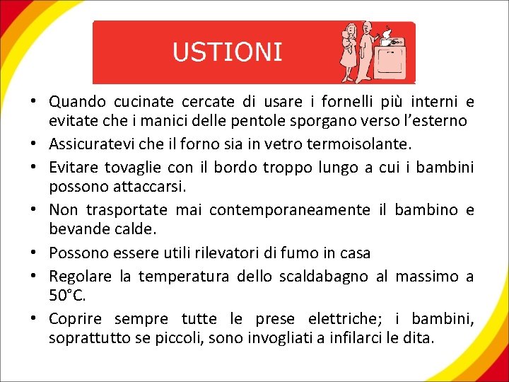  • Quando cucinate cercate di usare i fornelli più interni e evitate che