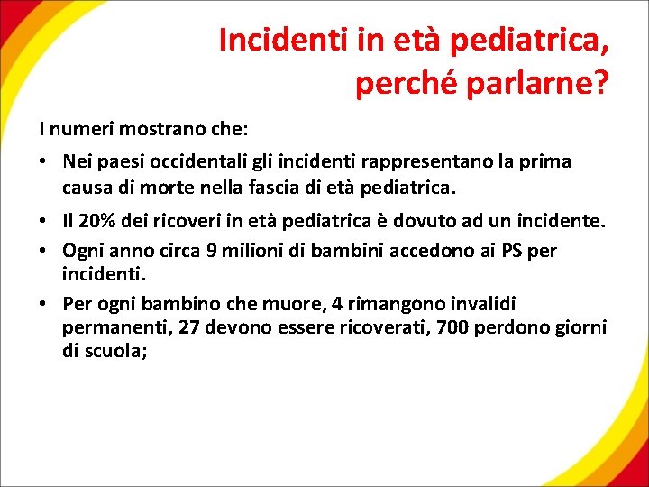 Incidenti in età pediatrica, perché parlarne? I numeri mostrano che: • Nei paesi occidentali