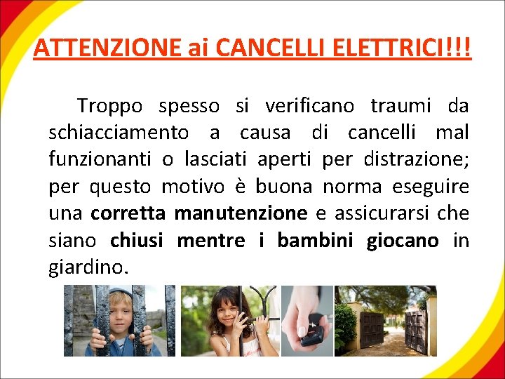 ATTENZIONE ai CANCELLI ELETTRICI!!! Troppo spesso si verificano traumi da schiacciamento a causa di