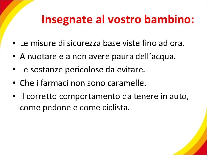 Insegnate al vostro bambino: • • • Le misure di sicurezza base viste fino
