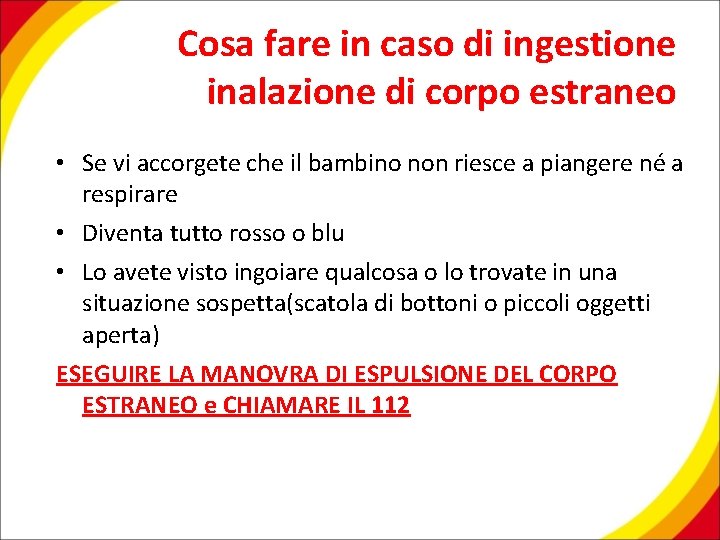 Cosa fare in caso di ingestione inalazione di corpo estraneo • Se vi accorgete